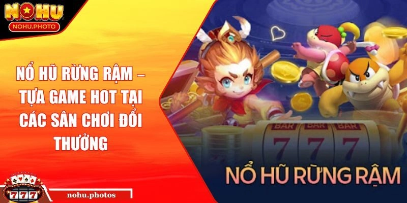 Nổ Hũ Rừng Rậm – Tựa Game HOT Tại Các Sân Chơi Đổi Thưởng