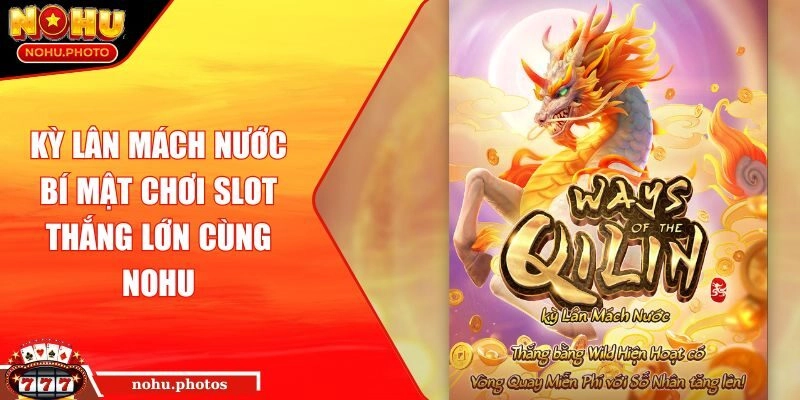 Kỳ Lân Mách Nước Bí Mật Chơi Slot Thắng Lớn Cùng NOHU