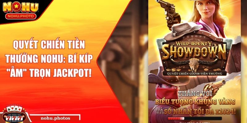 Quyết Chiến Tiền Thưởng Nohu: Bí Kíp “Ẵm” Trọn Jackpot!